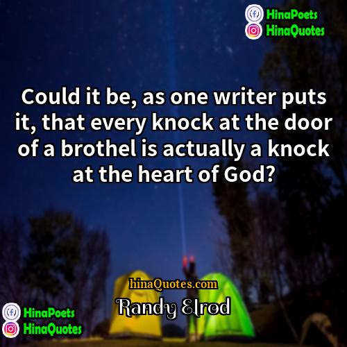 Randy Elrod Quotes | Could it be, as one writer puts